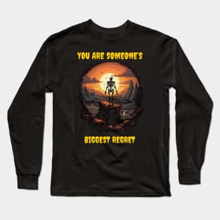 You are someone’s biggest regret Long Sleeve T-Shirt